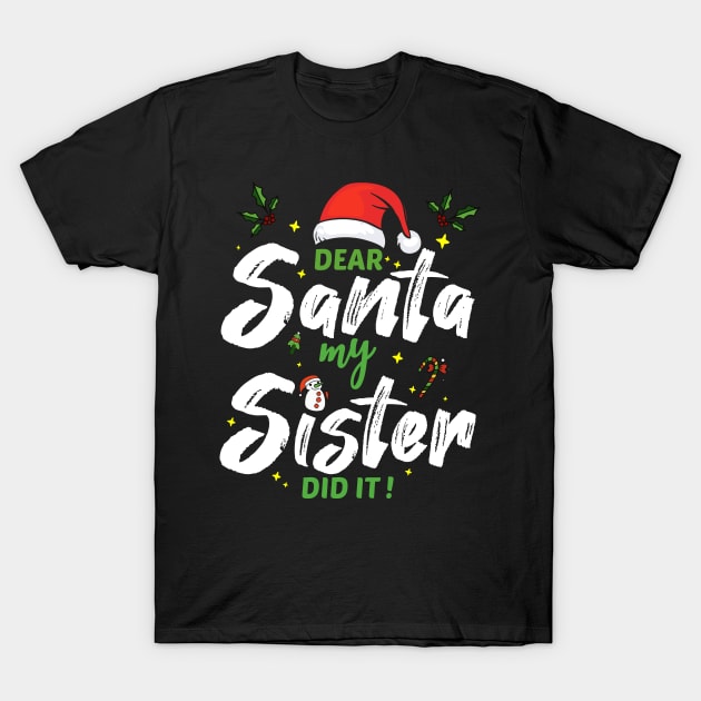 Dear Santa My Sister Did It Funny Christmas Gift T-Shirt by medrik